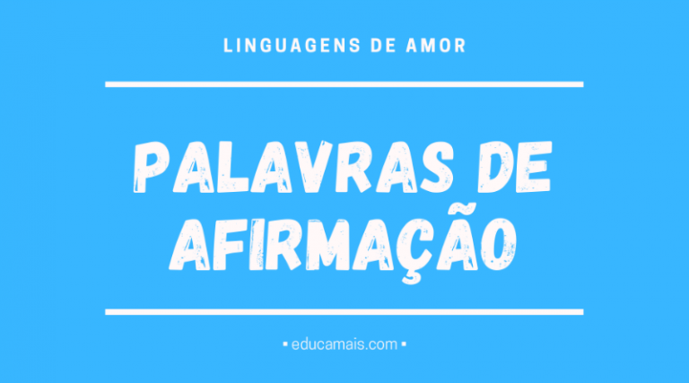 Palavras de Afirmação: linguagem de amor onde os elogios são ...